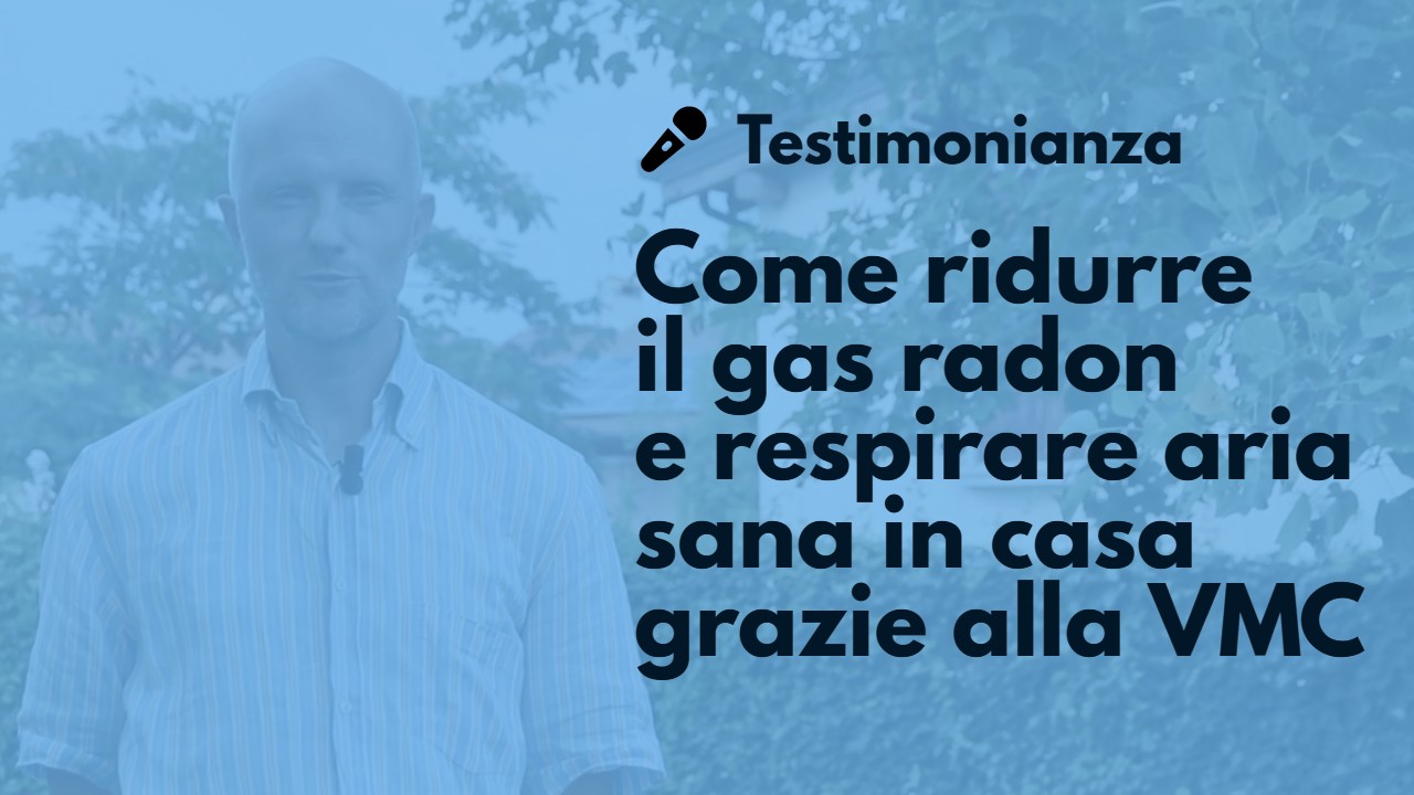 come_ridurre_gas_radon_testimonianza_Helty_VMC